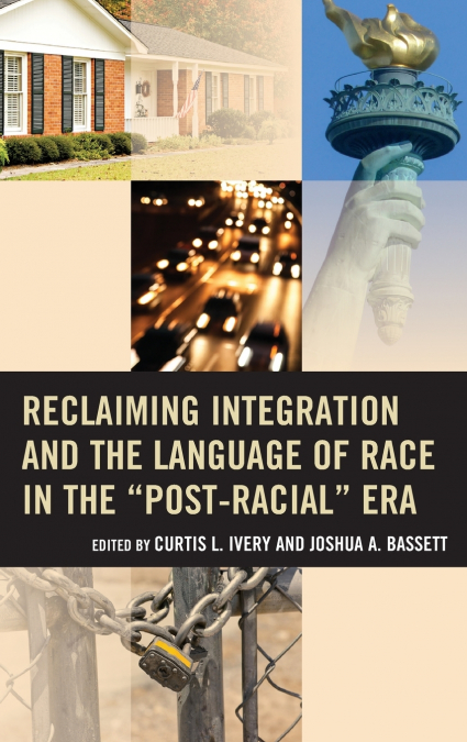 Reclaiming Integration and the Language of Race in the 'Post-Racial' Era