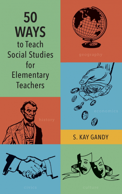 50 Ways to Teach Social Studies for Elementary Teachers