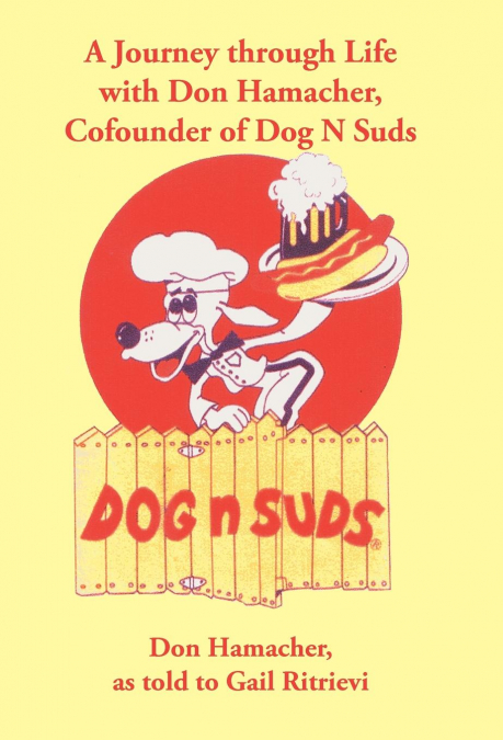 A Journey Through Life with Don Hamacher, Cofounder of Dog N Suds
