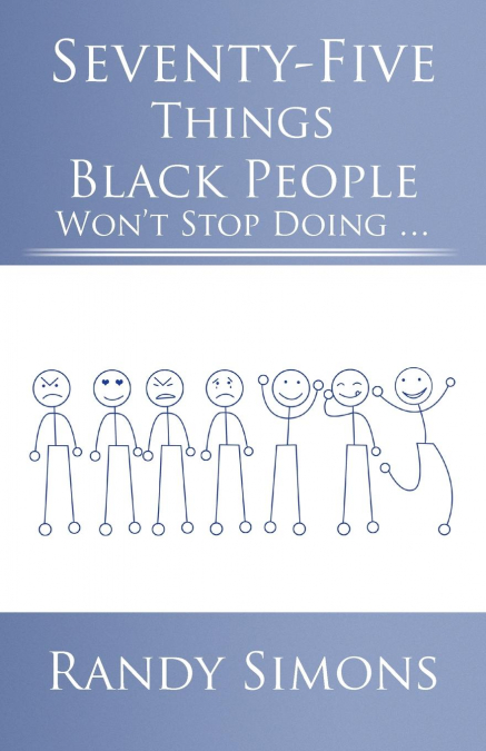 Seventy-Five Things Black People Won’t Stop Doing ...