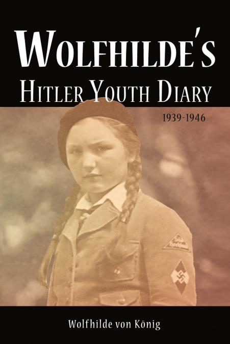 Wolfhilde’s Hitler Youth Diary 1939-1946