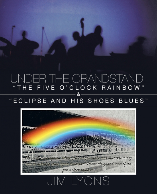 Under The Grandstand. 'The Five O’clock Rainbow' & 'Eclipse and His Shoes Blues'