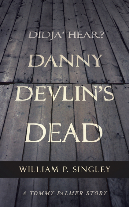 Didja’ Hear? Danny Devlin’s Dead