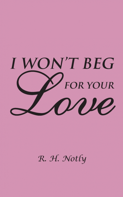 I Won’t Beg for Your Love