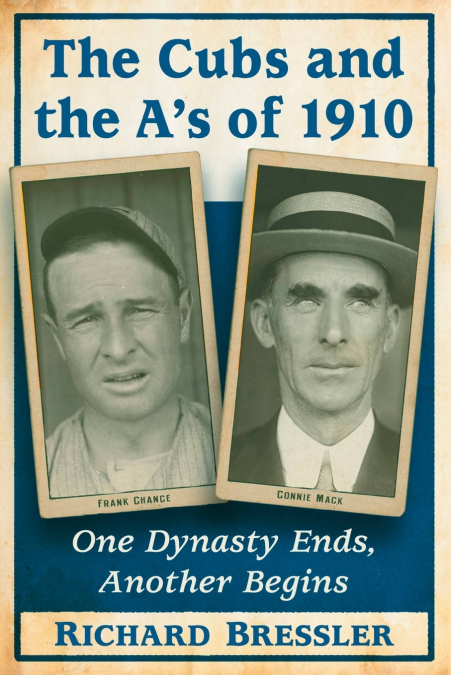 The Cubs and the A’s of 1910