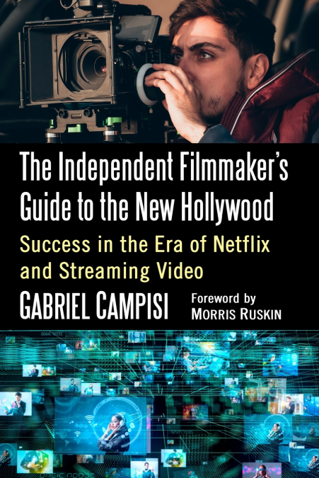 The Independent Filmmaker’s Guide to the New Hollywood