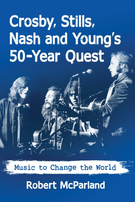 Crosby, Stills, Nash and Young’s 50-Year Quest