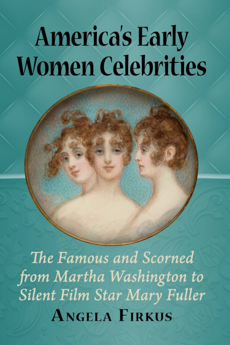America’s Early Women Celebrities
