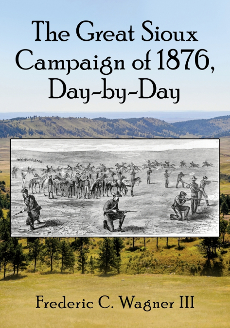 The Great Sioux Campaign of 1876, Day-by-Day