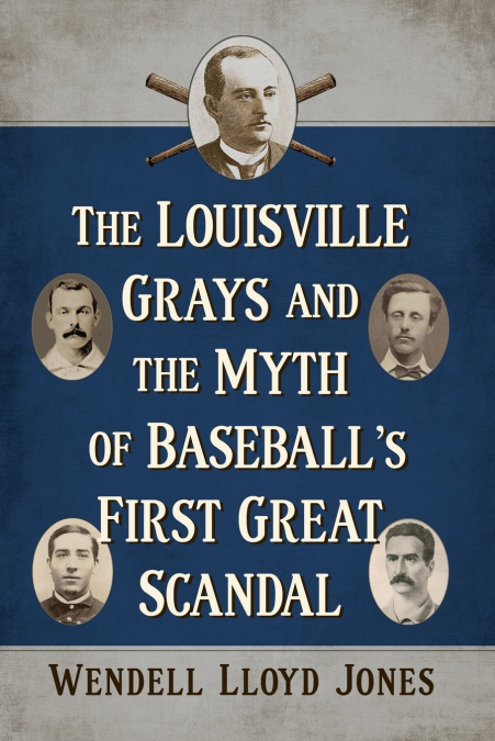 The Louisville Grays and the Myth of Baseball’s First Great Scandal