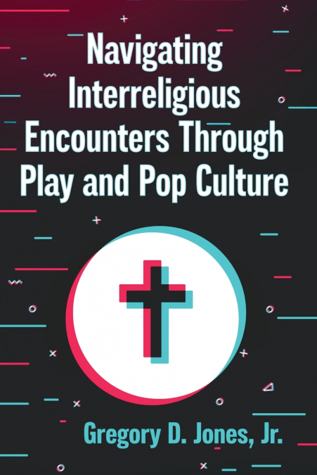 Navigating Interreligious Encounters Through Play and Pop Culture