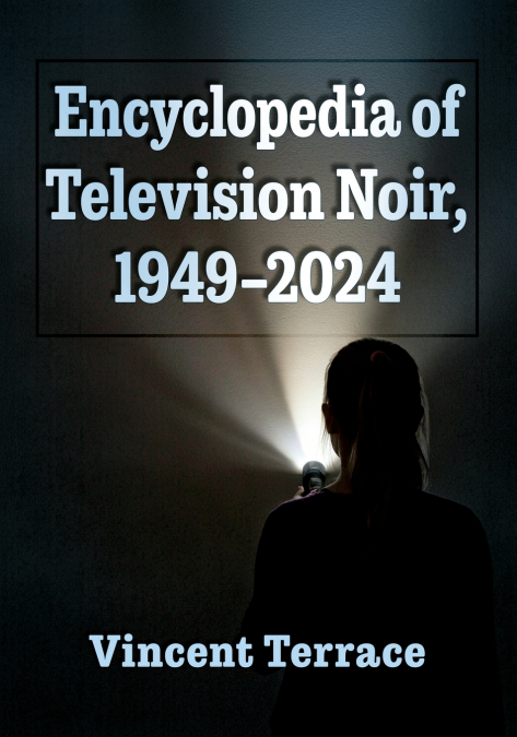 Encyclopedia of Television Noir, 1949-2024