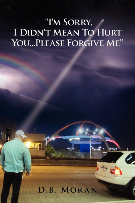 'I’m Sorry, I Didn’t Mean to Hurt You...Please Forgive Me'