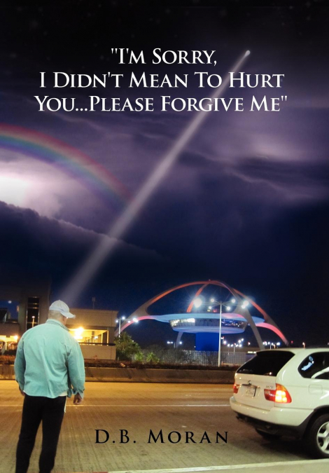 'I’m Sorry, I Didn’t Mean to Hurt You...Please Forgive Me'