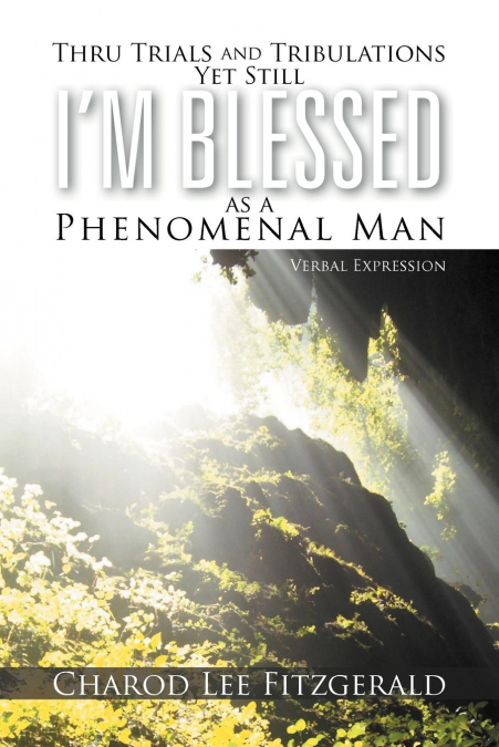 Thru Trials and Tribulations Yet Still I’m Blessed as a Phenomenal Man