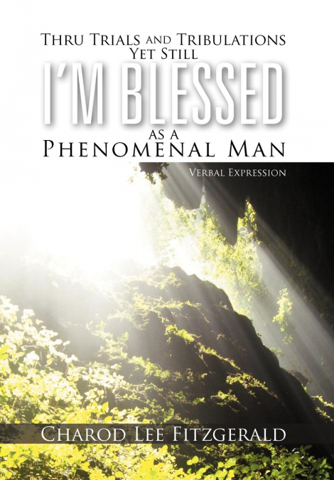 Thru Trials and Tribulations Yet Still I’m Blessed as a Phenomenal Man