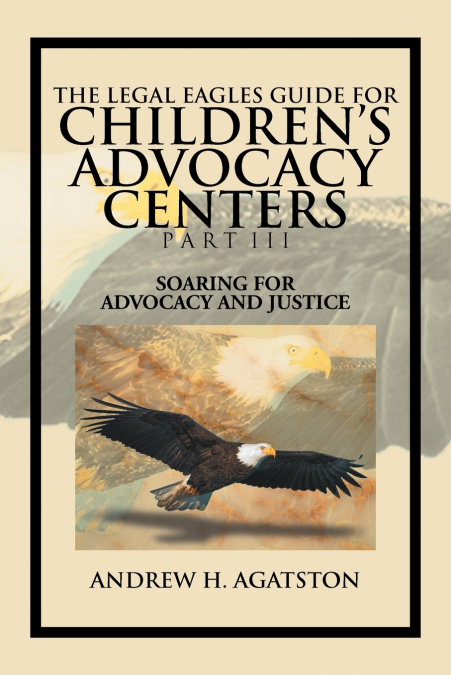 The Legal Eagles Guide for Children’s Advocacy Centers Part III