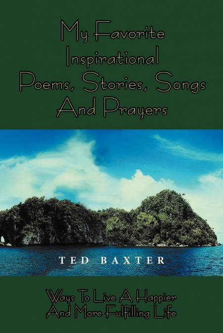 MY FAVORITE INSPIRATIONAL POEMS,STORIES,SONGS AND PRAYERS