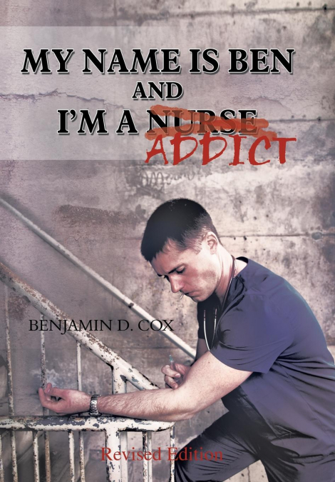 My Name Is Ben, and I’m a Nurse / Addict