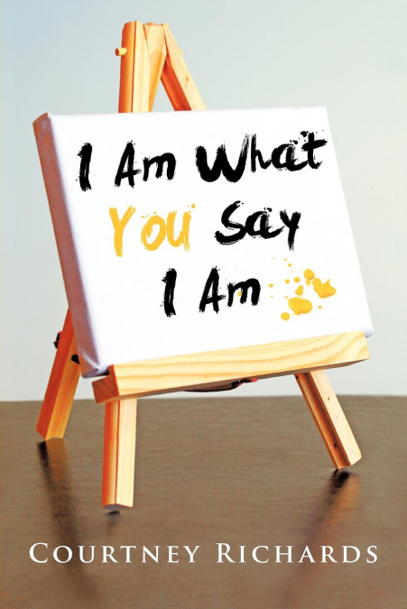 I Am What You Say I Am