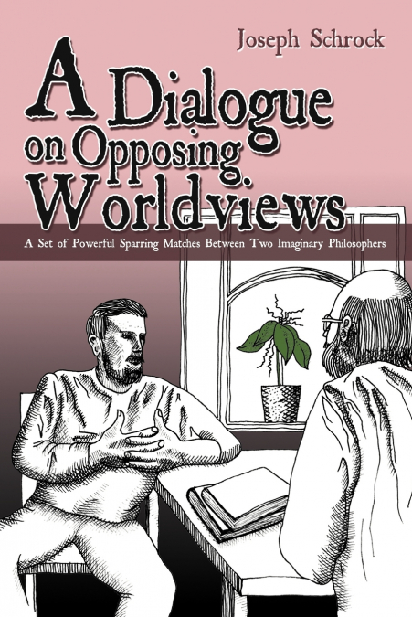 A Dialogue on Opposing Worldviews