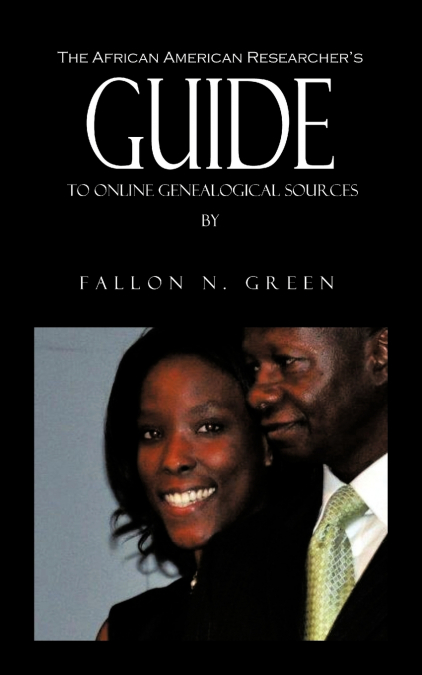 The African American Researcher’s Guide to Online Genealogical Sources