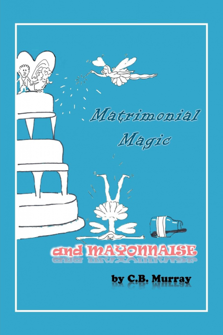 Matrimonial Magic and Mayonnaise
