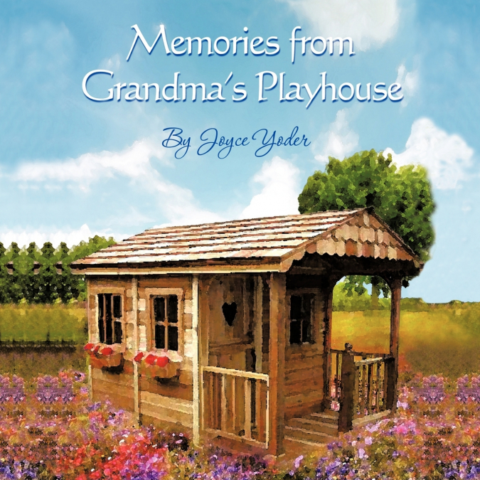 Memories from Grandma’s Playhouse
