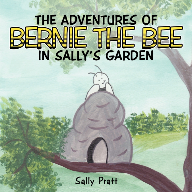 THE ADVENTURES OF BERNIE THE BEE IN SALLY’S GARDEN