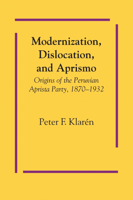 Modernization, Dislocation, and Aprismo