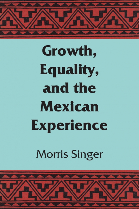 Growth, Equality, and the Mexican Experience