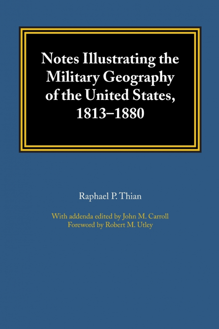 Notes Illustrating the Military Geography of the United States, 1813-1880