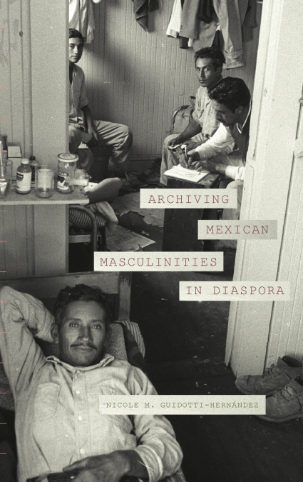 Archiving Mexican Masculinities in Diaspora