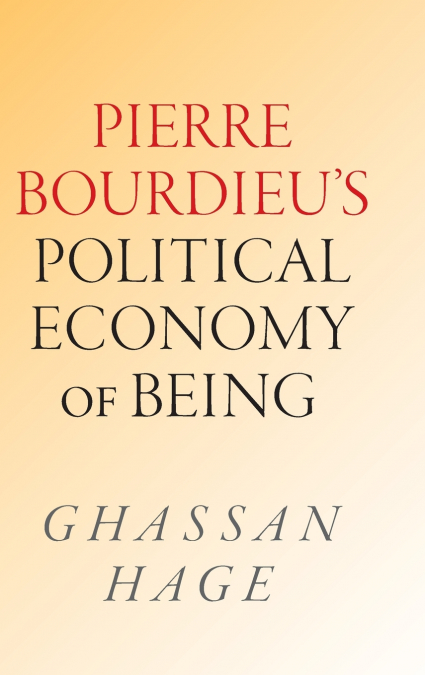 Pierre Bourdieu’s Political Economy of Being