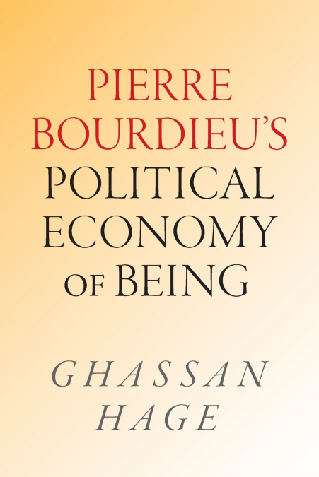 Pierre Bourdieu’s Political Economy of Being