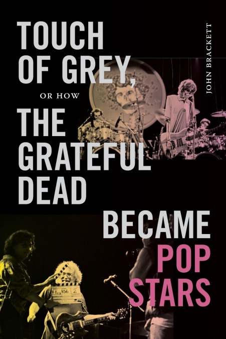 Touch of Grey, or How the Grateful Dead Became Pop Stars