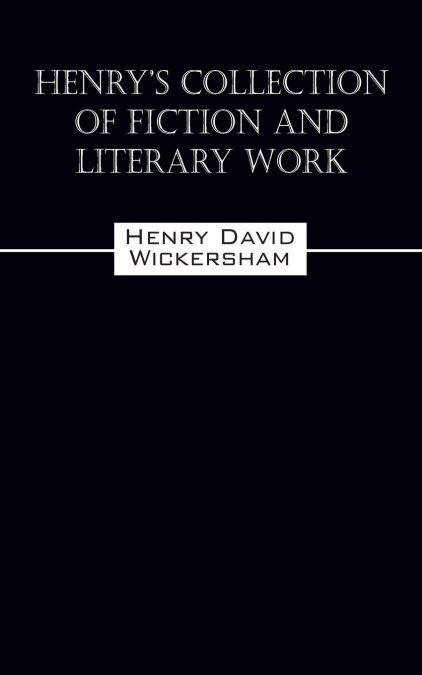 Henry’s Collection of Fiction and Literary Work