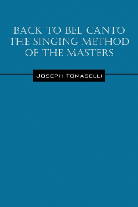 Back to Bel Canto the Singing Method of the Masters