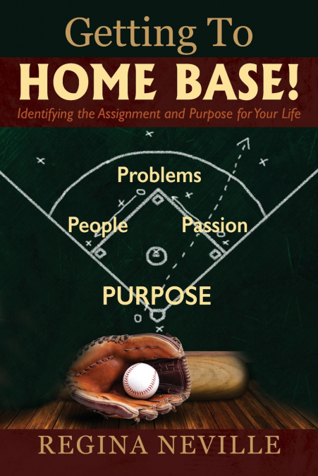 Getting To Home Base! Identifying the Assignment and Purpose for Your Life