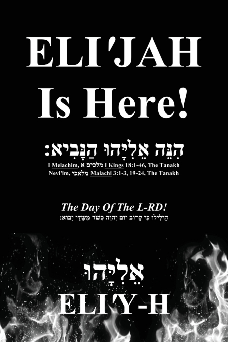 ELI’JAH Is Here! The Day Of The L-RD!