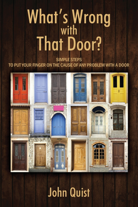 What’s Wrong with That Door? Simple Steps to Put Your Finger on the Cause of Any Problem with a Door