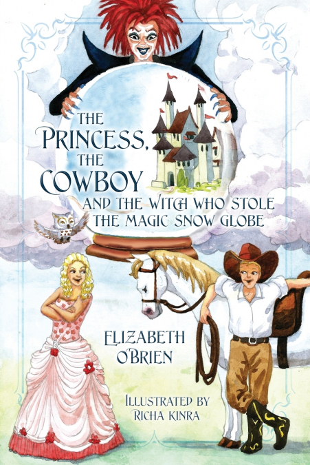 The Princess, the Cowboy and the Witch Who Stole the Magic Snow Globe