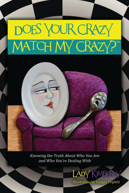 Does Your Crazy Match My Crazy? Knowing the Truth About Who You Are and Who You’re Dealing With