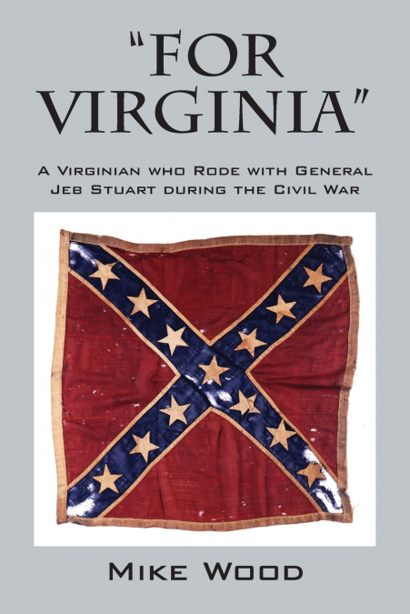 'FOR VIRGINIA' A Virginian who Rode with General Jeb Stuart during the Civil War