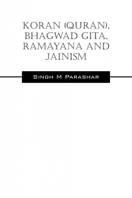 Koran(Quran), Bhagwad Gita, Ramayana and Jainism