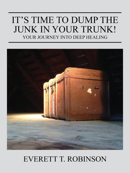 It’s Time to Dump the Junk in Your Trunk! Your Journey Into Deep Healing