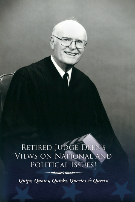 Retired Judge Deen’s Views on National & Political Issues!