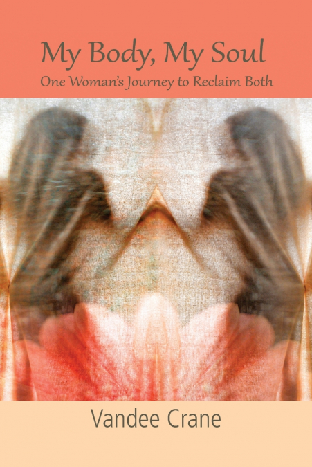 My Body My Soul...One Woman’s Journey to Reclaim Both