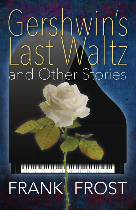 Gershwin’s Last Waltz and Other Stories