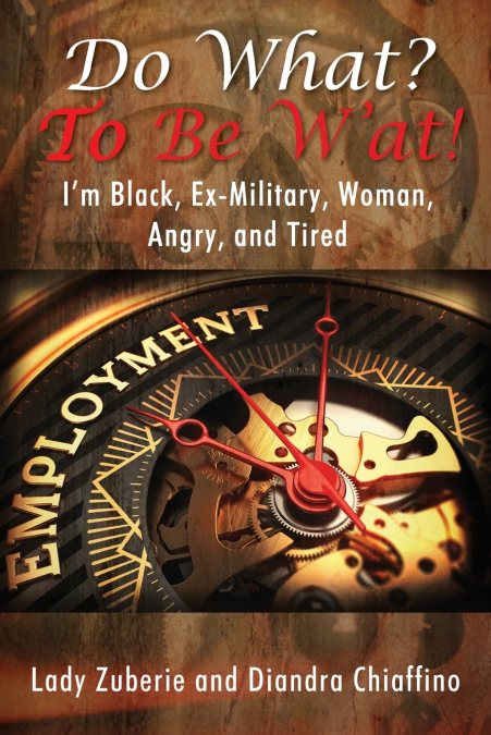 Do What? To BE W’AT! I’m Black, Ex-Military, Woman, Angry, and I’m Tired!